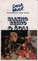 Blazno resno o šoli by Desa Muck