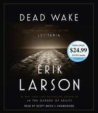 Dead Wake: The Last Crossing of the Lusitania by Erik Larson