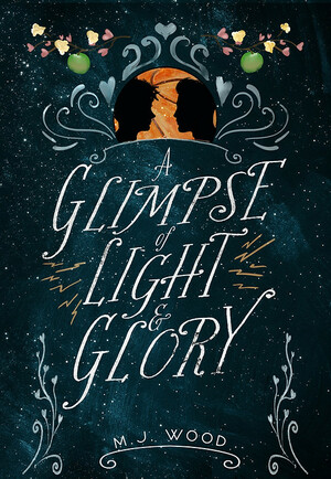 A Glimpse of Light & Glory by M.J. Wood