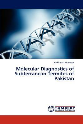 Molecular Diagnostics of Subterranean Termites of Pakistan by Farkhanda Manzoor