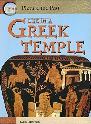 Life In A Greek Temple by Jane Shuter