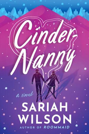 Cinder-Nanny: A Novel by Sariah Wilson