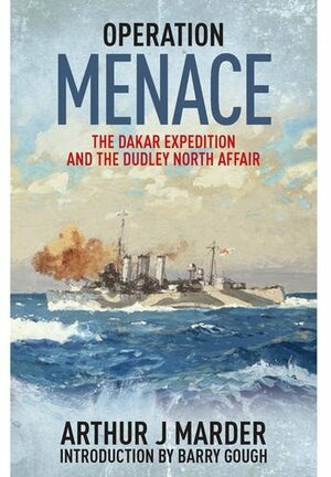 Operation Menace: The Dakar Expedition and the Dudley North Affair by Arthur J. Marder