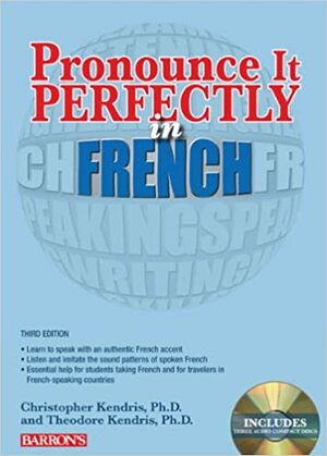 Pronounce It Perfectly in French with Audio CDs [With CD] by Christopher Kendris