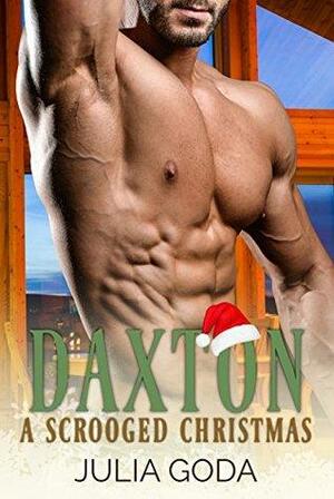 Daxton: A Scrooged Christmas by Julia Goda