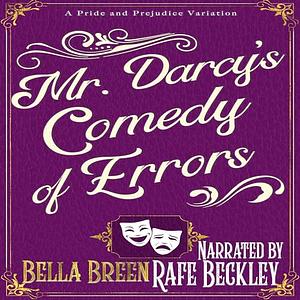 Mr. Darcy's Comedy of Errors: A Pride and Prejudice Variation by Bella Breen