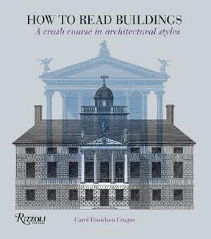 How to Read Buildings: A Crash Course in Architectural Styles by Carol Davidson Cragoe