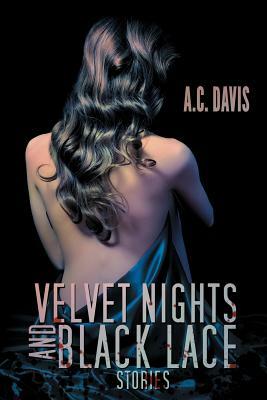 Velvet Nights and Black Lace Stories by A. C. Davis