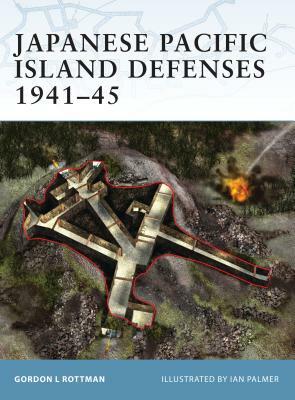 Japanese Pacific Island Defenses 1941-45 by Gordon L. Rottman