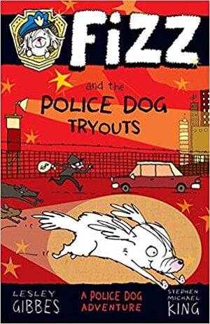 Fizz and the Police Dog Tryouts by Lesley Gibbes