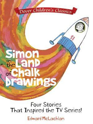 Simon in the Land of Chalk Drawings: Four Stories That Inspired the TV Series! by Edward McLachlan