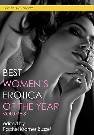 Best of Women's Erotica of the Year, Volume 8  by Rachel Kramer Bussel