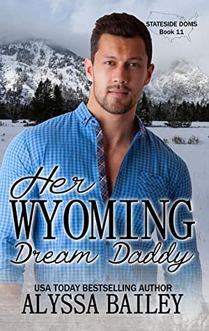 Her Wyoming Dream Daddy by Alyssa Bailey