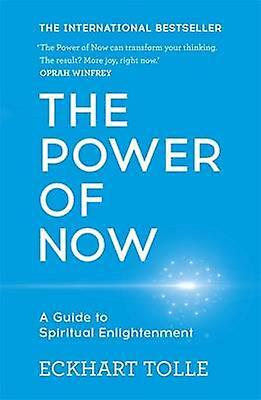 The Power Of Now: A Guide To Spiritual Enlightenment by Eckhart Tolle
