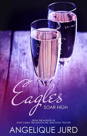 Eagles: Soar High by Angelique Jurd