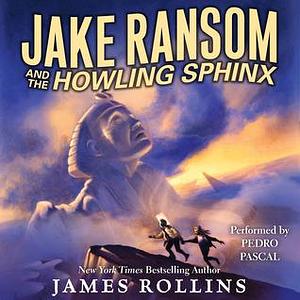 Jake Ransom and the Howling Sphinx Unabridged CD by James Rollins, James Rollins