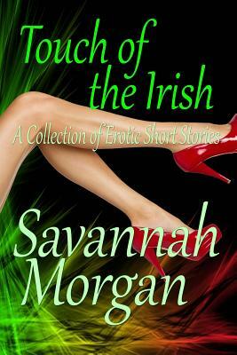 Touch of the Irish: : A Collection of Short Erotic Fantasies by Savannah Morgan