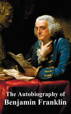 The Autobiography of Benjamin Franklin by Benjamin Franklin