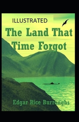 The Land That Time Forgot Illustrated by Edgar Rice Burroughs