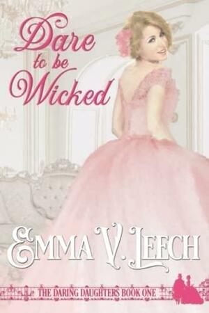 Dare to Be Wicked by Emma V. Leech