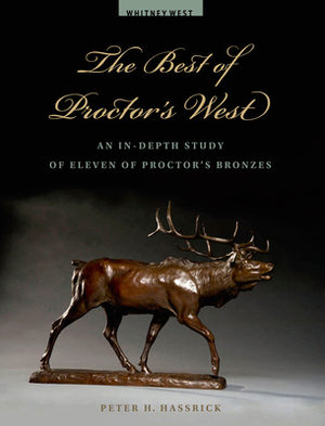 The Best of Proctor's West: An In-Depth Study of Eleven of Proctor's Bronzes by Peter H. Hassrick