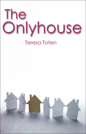 The Onlyhouse by Teresa Toten