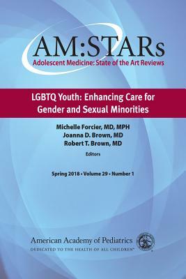 Am: Stars Lgbtq Youth: Enhancing Care for Gender and Sexual Minorities, Volume 29: Adolescent Medicine: State of the Art Reviews by American Academy of Pediatrics