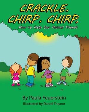 Crackle. Chirp. Chirp: How to Help Our Animal Friends by Paula Feuerstein