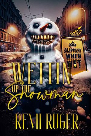 Wettin' Up The Snowman by Remi Ruger