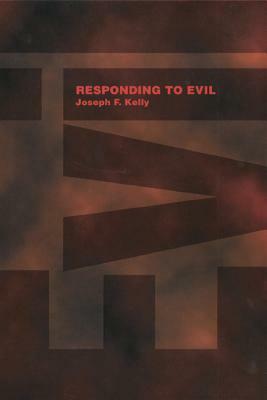 Responding to Evil by Joseph F. Kelly