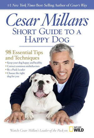 Cesar Millan's Short Guide: 98 Essential Tips and Techniques by Cesar Millan