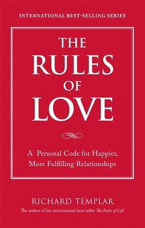 The Rules of Love: A personal code for happier, more fulfilling relationships (The Rules Series) by Templar Richard (2008-10-17) Paperback by Richard Templar, Richard Templar