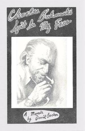 Charles Bukowski Spit In My Face by David Barker