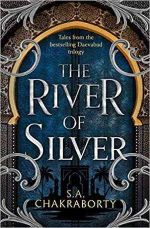 The River of Silver by S.A. Chakraborty