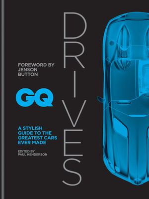 GQ Drives: A Stylish Guide to the Greatest Cars Ever Made by Paul Henderson