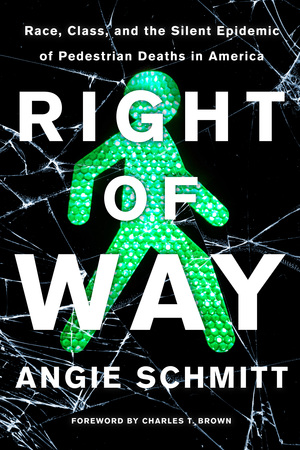 Right of Way: Race, Class, and the Silent Epidemic of Pedestrian Deaths in America by Angie Schmitt, Charles T. Brown