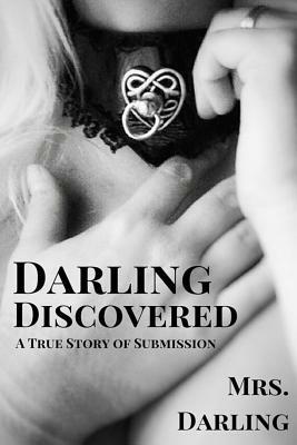 Darling Discovered: A True Story of Submission by Mrs. Darling