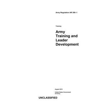 Army Regulation AR 350-1 Army Training and Leader Development August 2019 by United States Government Us Army