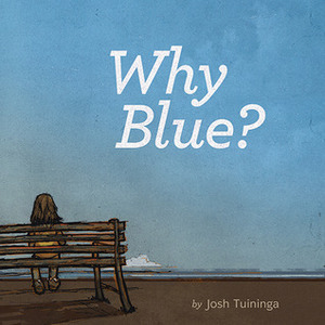 Why Blue? by Josh Tuininga