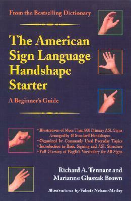 The American Sign Language Handshape Starter: A Beginner's Guide by Marianne Gluszak Brown, Richard A. Tennant, Valerie Nelson-Metlay