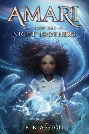 Amari and the Night Brothers by B.B. Alston