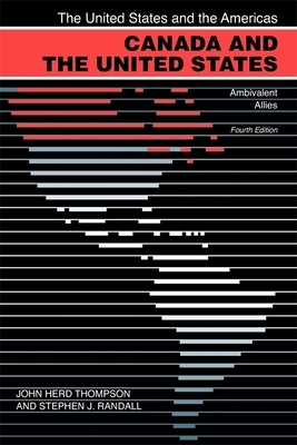 Canada and the United States: Ambivalent Allies by Stephen J. Randall, John Herd Thompson