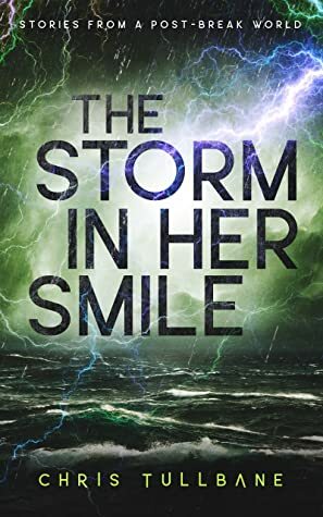 The Storm in Her Smile (Stories from a Post-Break World) by Chris Tullbane