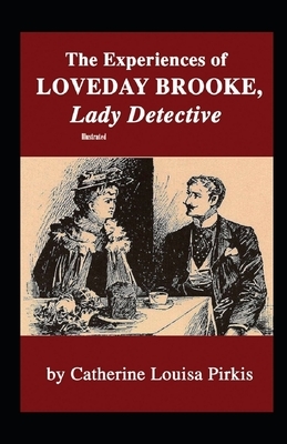 The Experiences of Loveday Brooke, Lady Detective Illustrated by Catherine Louisa Pirkis