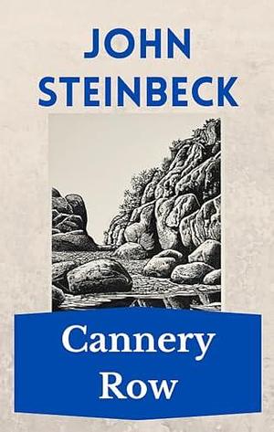 Cannery Row: The Steinbeck Collection by John Steinbeck