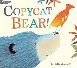 Copycat Bear! by Ellie Sandall