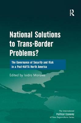 National Solutions to Trans-Border Problems?: The Governance of Security and Risk in a Post-NAFTA North America by 