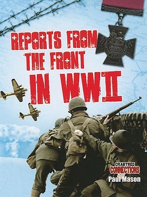 Reports from the Front in WWII by Paul Mason