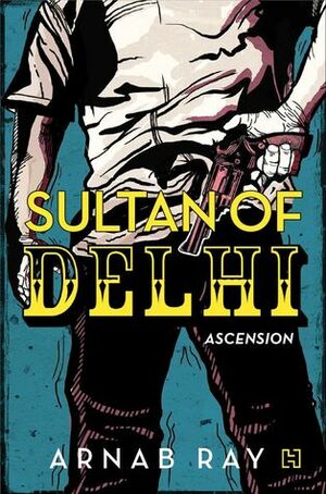 Sultan of Delhi: Ascension by Arnab Ray