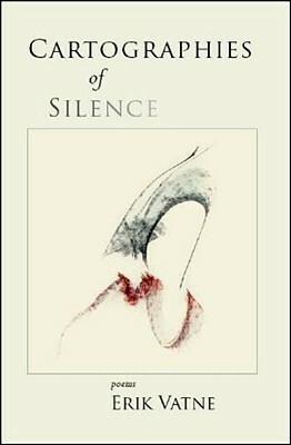 Cartographies of Silence: Poems by Erik Vatne